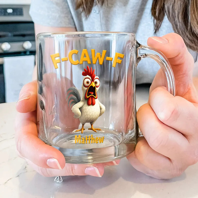 Gift For Yourself,Gifts For Colleagues,Funny - Funny Chicken F-Caw-F - Personalized Glass Mug