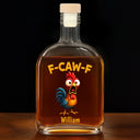 Gift For Yourself,Gifts For Colleagues,Funny - Funny Chicken F-Caw-F - Personalized Whiskey Bottle