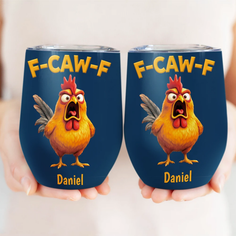 Gift For Yourself,Gifts For Colleagues,Funny - Funny Chicken F-Caw-F - Personalized Wine Tumbler