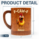 Gift For Yourself,Gifts For Colleagues,Funny - Funny Chicken F-Caw-F - Personalized Wooden Mug