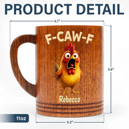 Gift For Yourself,Gifts For Colleagues,Funny - Funny Chicken F-Caw-F - Personalized Wooden Mug
