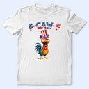 Funny, Gift For Yourself, Gift For Women, Gift For Men, Farm, Independence Day - Funny Chicken F-Caw-F 250 Years Of Freedom - Personalized T Shirt