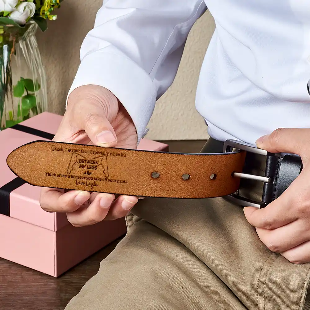 Gift For Couples,Gift For Husband,Gift For Boyfriend,Funny,Gift For Men - Funny Couple I Love Your Face Especially When It's Between My Legs - Personalized Engraved Leather Belt