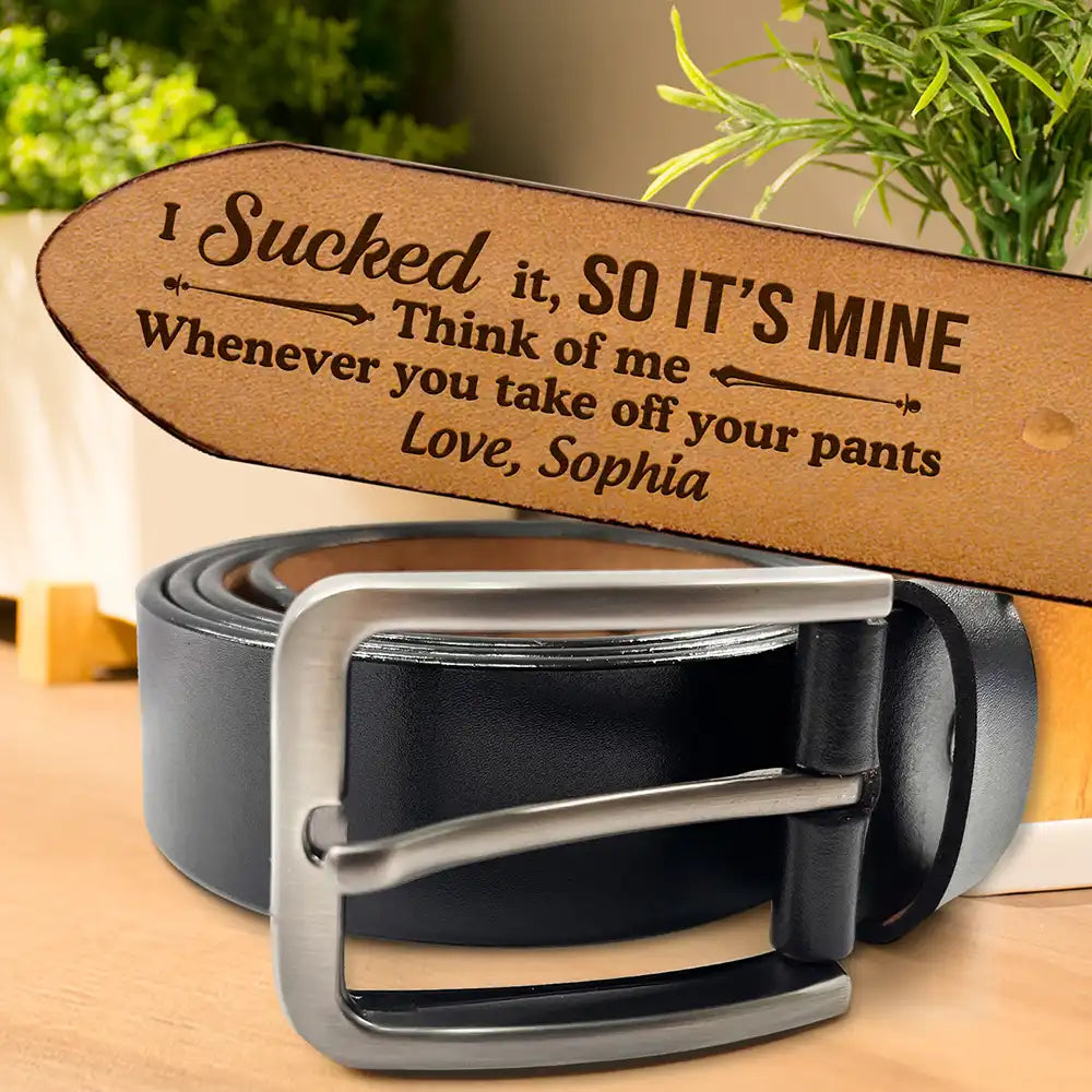 Funny Couple I Sucked It So It's Mine - Personalized Engraved Leather Belt