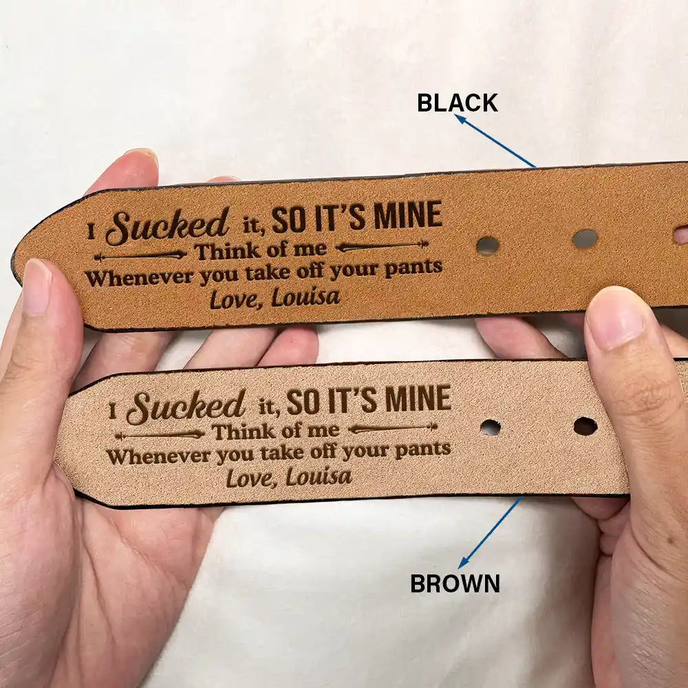 Gift For Couples,Gift For Husband,Gift For Boyfriend,Funny,Gift For Men - Funny Couple I Sucked It So It's Mine - Personalized Engraved Leather Belt