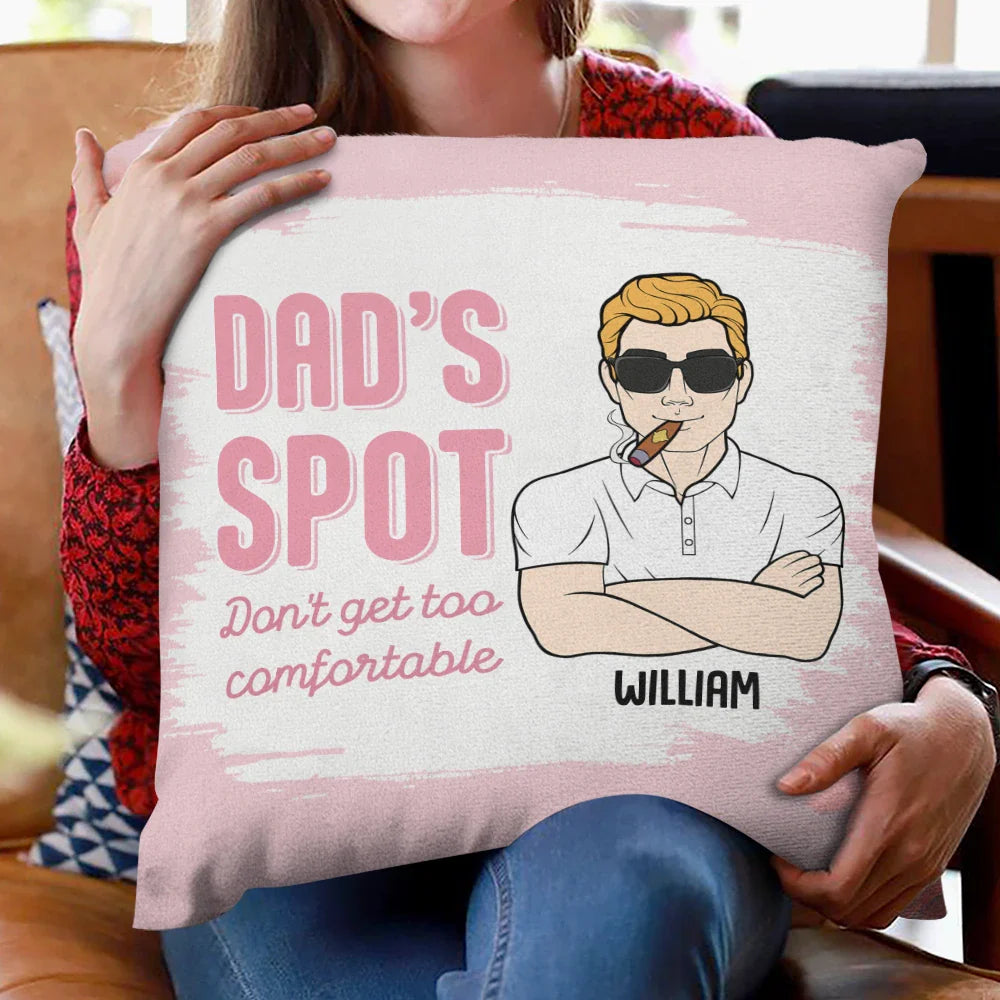 Gift For Father,Gift For Grandpa,Gift For Husband,Funny - Funny Dad's Spot Don't Get Too Comfortable - Personalized Pillow
