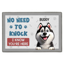 Dog Lovers,Dog Mom - Funny Dog No Need To Knock I Know You Are Here - Personalized Doormat
