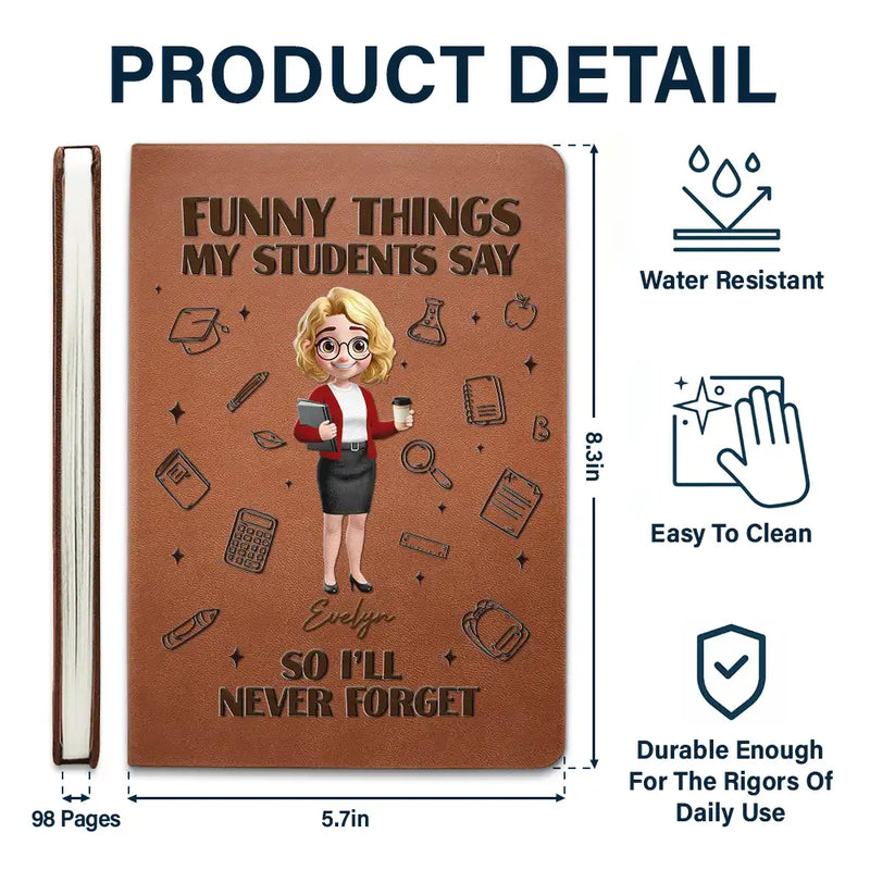 Teacher,Back To School - Funny Things My Students Say - Personalized Leather Journal