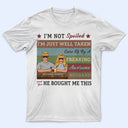 I'm Not Spoiled - Gift For Couples - Personalized Custom T Shirt