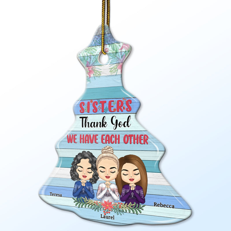 We Have Each Other - Christmas Gift For Sisters - Personalized Tree Ceramic Ornament