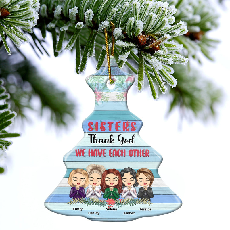We Have Each Other - Christmas Gift For Sisters - Personalized Tree Ceramic Ornament