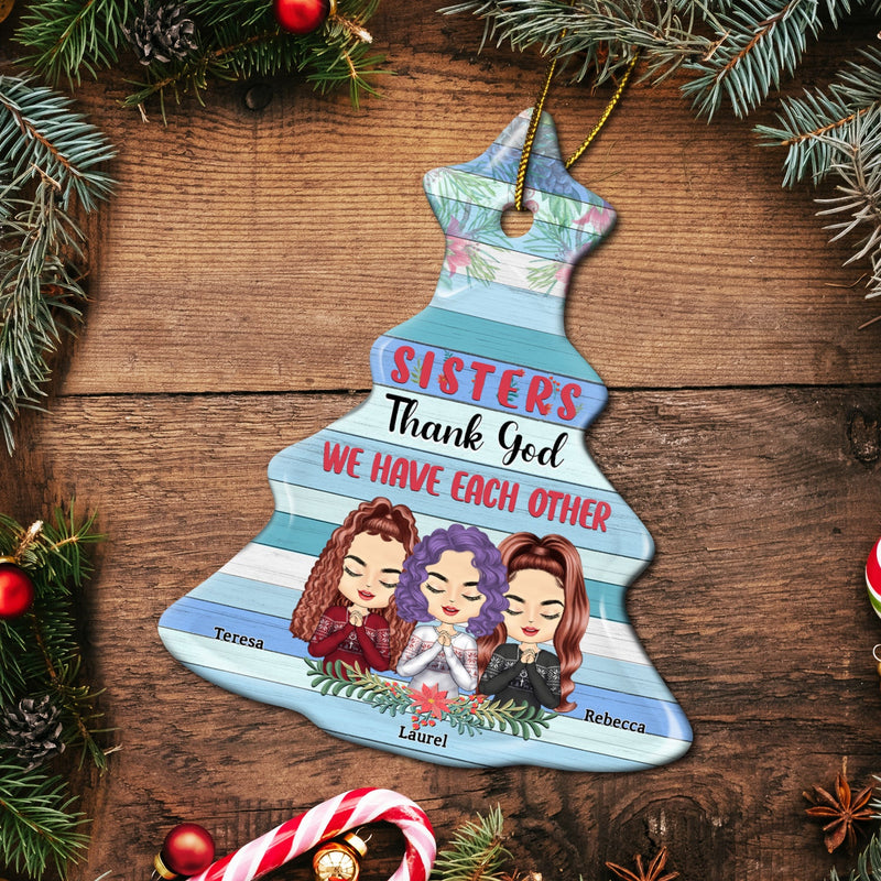 We Have Each Other - Christmas Gift For Sisters - Personalized Tree Ceramic Ornament