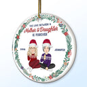 The Love Between A Mother And Daughter Is Forever - Christmas Gift For Mom - Personalized Circle Ceramic Ornament