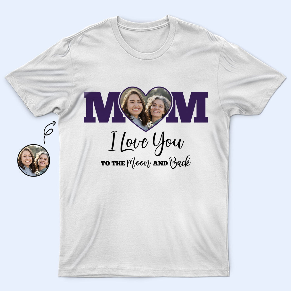 Custom Photo Mom I Love You To The Moon And Back - Gift For Mother - Personalized T Shirt
