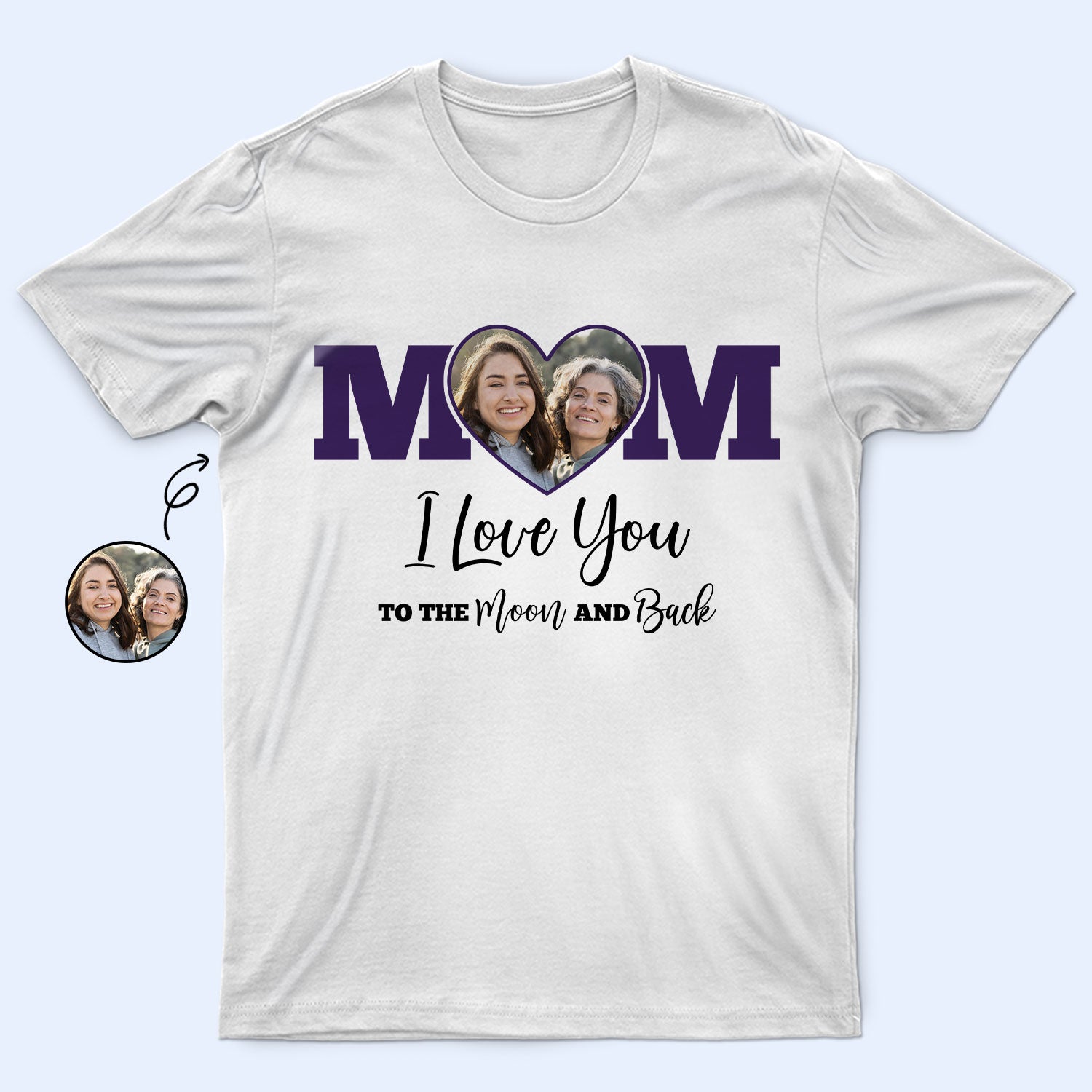 Custom Photo Mom I Love You To The Moon And Back - Gift For Mother - Personalized T Shirt