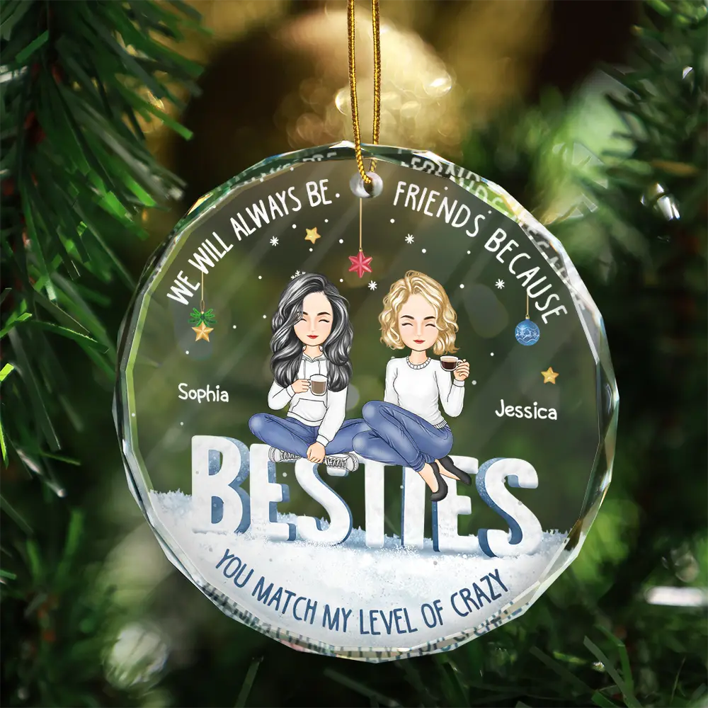 Christmas,Gift For Bestie,Happy - Besties You Match My Level Of Crazy - Personalized Circle Glass Ornament