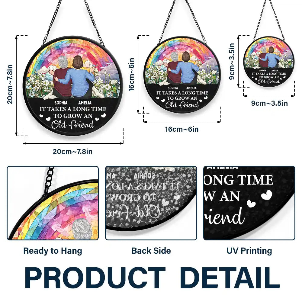 Happy,Gift For Bestie,Old Best friends,Gift For Sisters - It Takes A Long Time To Grow An Old Friend Friendship - Personalized Stained Glass Window Hanging Suncatcher