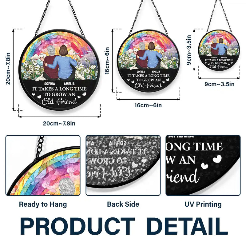 Happy,Gift For Bestie,Old Best friends,Gift For Sisters - It Takes A Long Time To Grow An Old Friend Friendship - Personalized Stained Glass Window Hanging Suncatcher