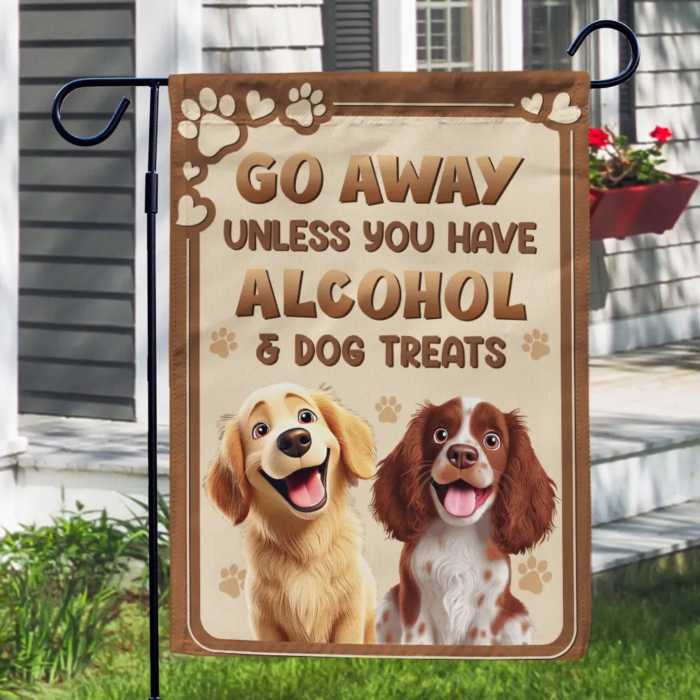 Dog Lovers,Dog Mom,Dog Dad,Pet Lovers,Pet Mom,Pet Dad - Go Away Unless You Have Alcohol And Dog Treats 3D Effect - Personalized Flag
