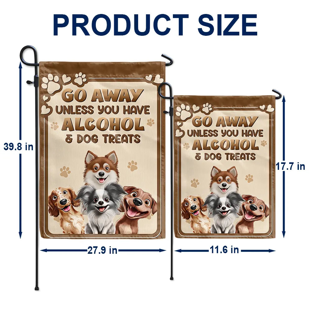 Dog Lovers,Dog Mom,Dog Dad,Pet Lovers,Pet Mom,Pet Dad - Go Away Unless You Have Alcohol And Dog Treats 3D Effect - Personalized Flag
