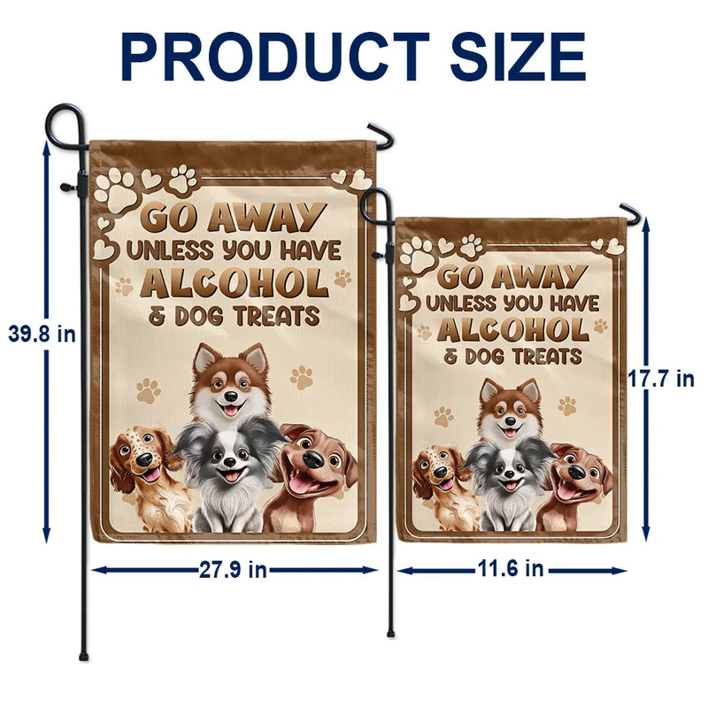 Dog Lovers,Dog Mom,Dog Dad,Pet Lovers,Pet Mom,Pet Dad - Go Away Unless You Have Alcohol And Dog Treats 3D Effect - Personalized Flag
