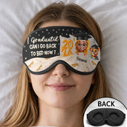 Graduation,Gift For Women,Gift For Men,Happy - Graduated Can I Go Back To Bed Now - Personalized 3D Sleep Mask