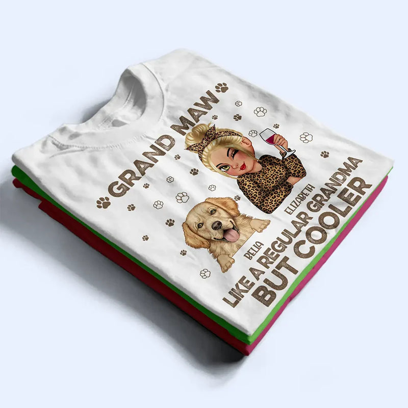 Gift For Grandma,Gift For Mother,Dog Lovers,Dog Mom,Pet Lovers,Happy - Grand Maw Like A Regular Grandma But Cooler - Personalized T Shirt