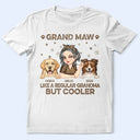Gift For Grandma,Gift For Mother,Dog Lovers,Dog Mom,Pet Lovers,Happy - Grand Maw Like A Regular Grandma But Cooler - Personalized T Shirt