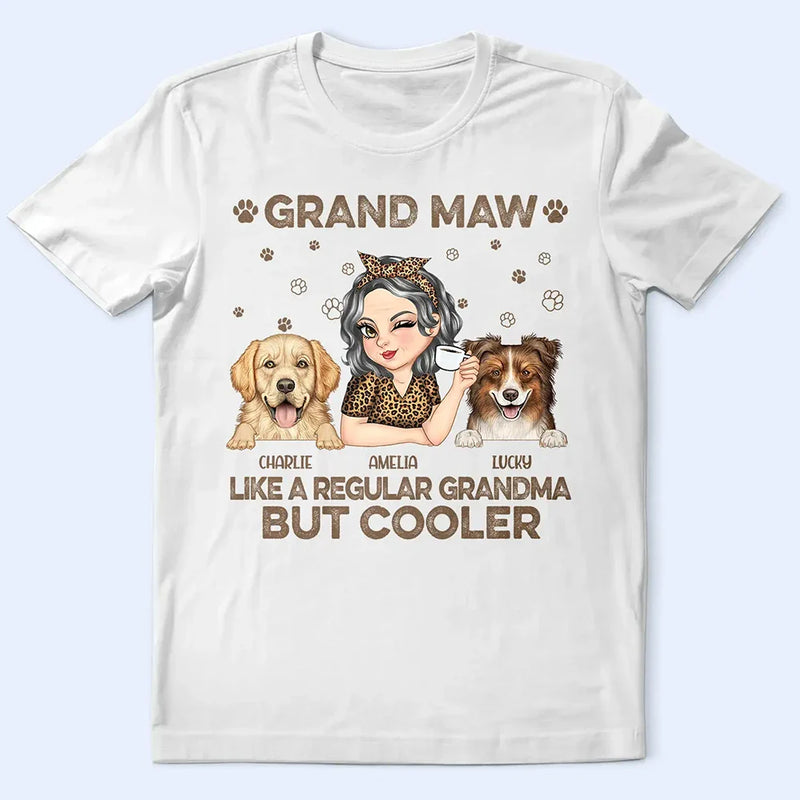 Gift For Grandma,Gift For Mother,Dog Lovers,Dog Mom,Pet Lovers,Happy - Grand Maw Like A Regular Grandma But Cooler - Personalized T Shirt