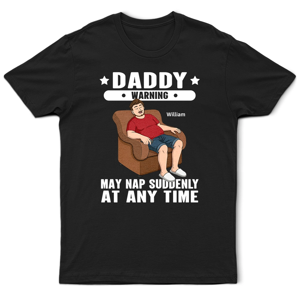 Gift For Grandpa, Gift For Father, Funny - Grandpa May Nap Suddenly At Any Time - Personalized T Shirt