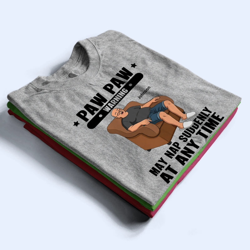 Gift For Grandpa, Gift For Father, Funny - Grandpa May Nap Suddenly At Any Time - Personalized T Shirt