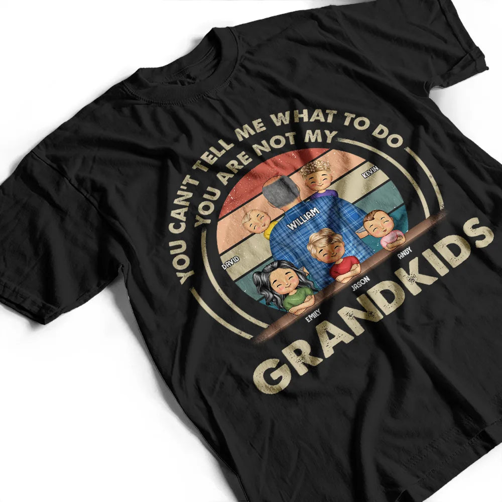 Gift For Husband,Gift For Yourself,Gift For Men,Gift For Grandpa,Gift For Father,Grandpa - Grandkids,Dad - Daughters (Young),Dad - Sons,Dad - Children,Funny - Grandpa You Can't Tell Me What To Do - Personalized T Shirt