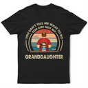 Gift For Husband,Gift For Yourself,Gift For Men,Gift For Grandpa,Gift For Father,Grandpa - Grandkids,Dad - Daughters (Young),Dad - Sons,Dad - Children,Funny - Grandpa You Can't Tell Me What To Do - Personalized T Shirt