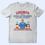 Gift For Father, Gift For Grandpa, Happy, Grandpa - Grandkids - Grumpa Much Grumpier - Personalized T Shirt