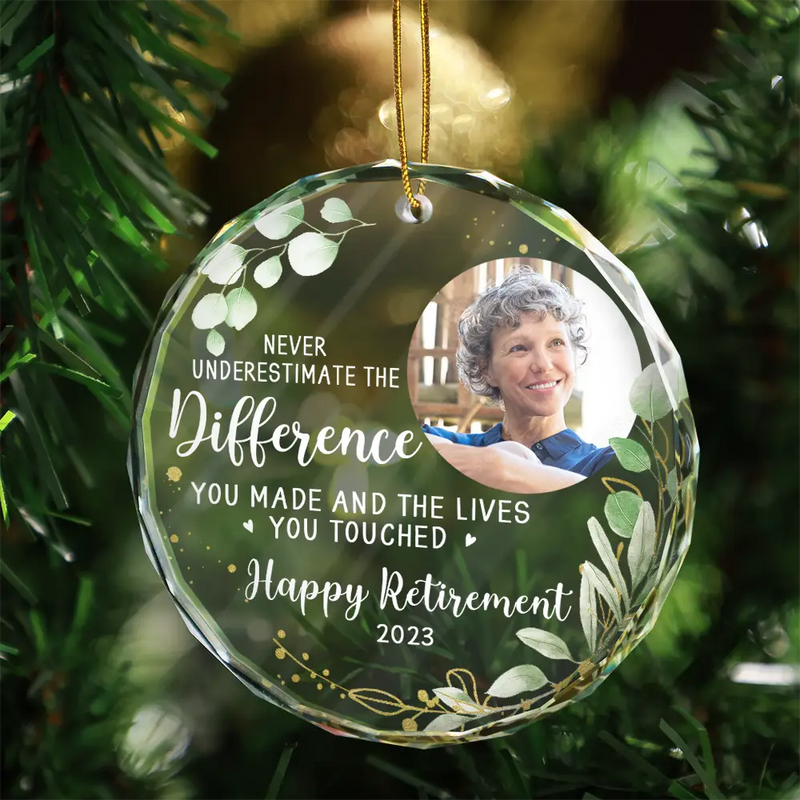Happy,Retirement,Parents,Gift For Grandparents,Christmas - Custom Photo Never Underestimate The Difference You Made Retirement - Personalized Circle Glass Ornament