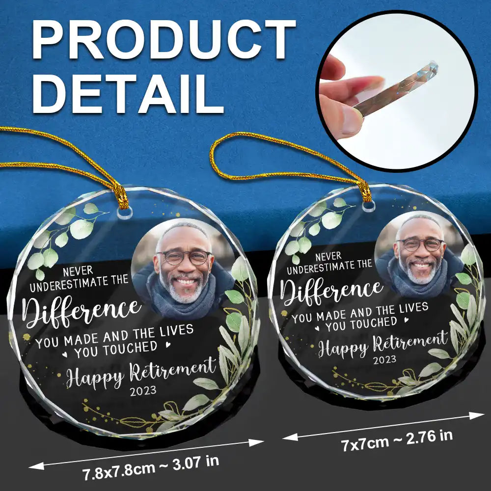 Happy,Retirement,Parents,Gift For Grandparents,Christmas - Custom Photo Never Underestimate The Difference You Made Retirement - Personalized Circle Glass Ornament