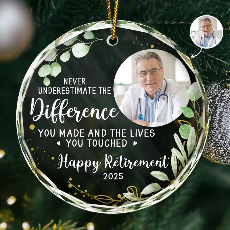 Happy,Retirement,Parents,Gift For Grandparents,Christmas - Custom Photo Never Underestimate The Difference You Made Retirement - Personalized Circle Glass Ornament
