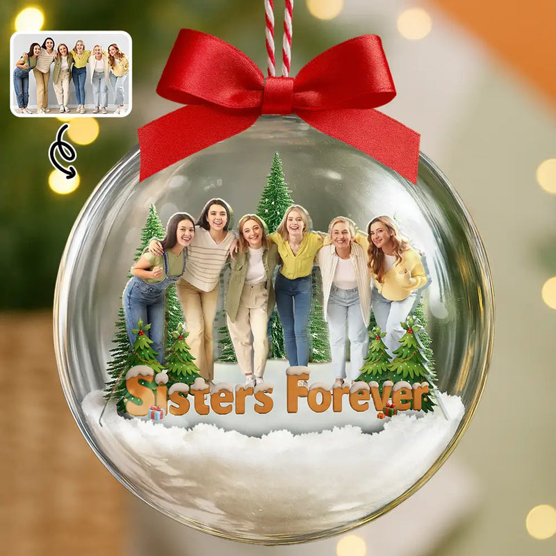 Gift For Bestie,Gift For Sisters,Christmas,Happy,Gifts For Colleagues,Gift For Sibling - Custom Photo Besties Sisters Best Team Forever - Personalized 3D Acrylic Ball Ornament