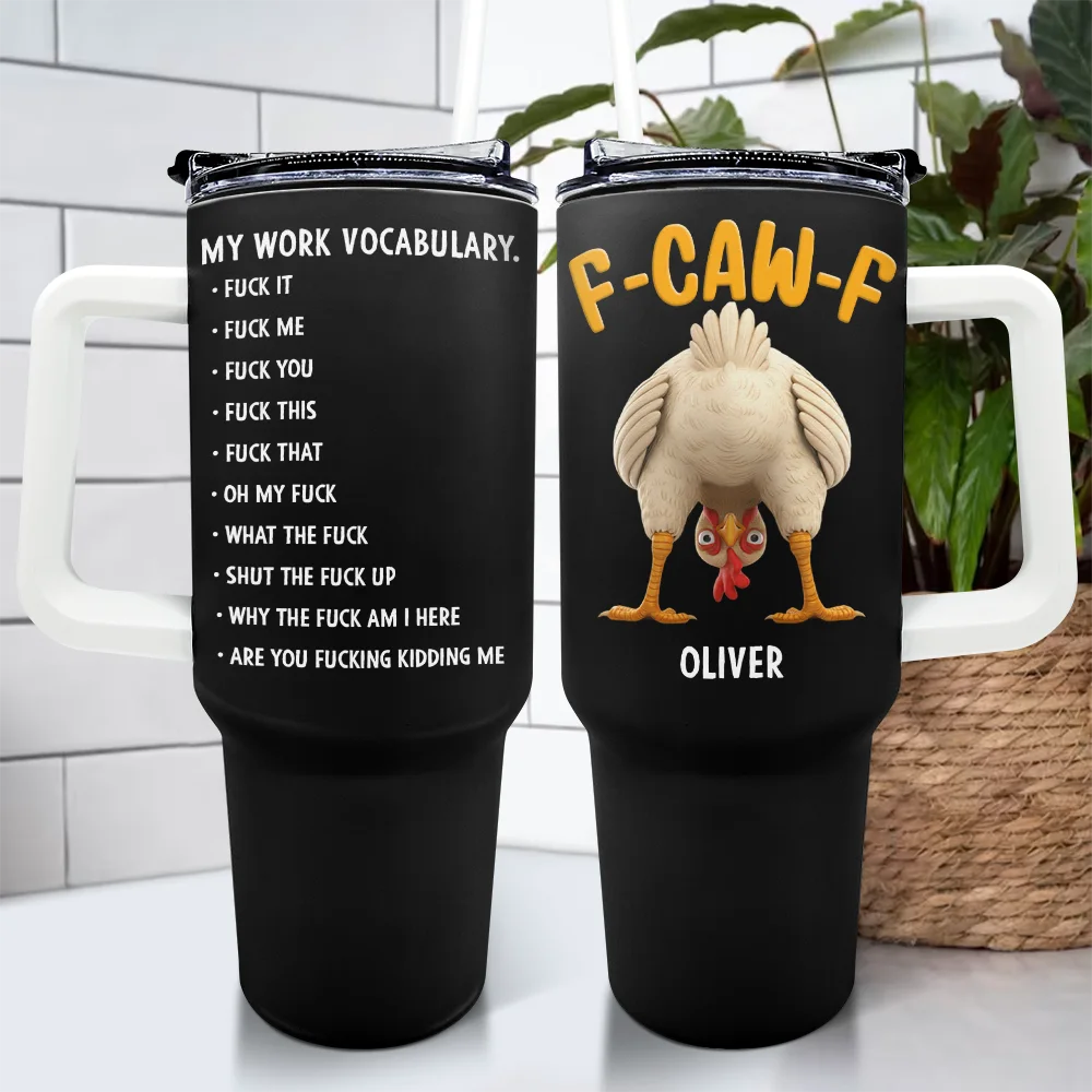 Gift For Yourself,Gifts For Colleagues,Funny - 3D Effect Funny Chicken F-CAW-F My Work Vocabulary - Personalized 40oz Tumbler With Straw