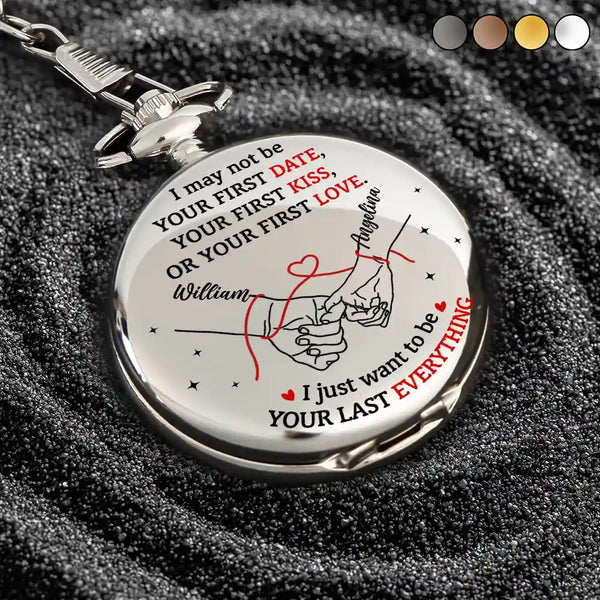 Gift For Couples,Gift For Husband,Gift For Boyfriend,Gift For Wife,Gift For Girlfriend,LGBT,Gift For Women,Gift For Men,Love,Icon,Romantic - Couple Holding Hands I Want To Be Your Last Everything - Personalized Pocket Watch