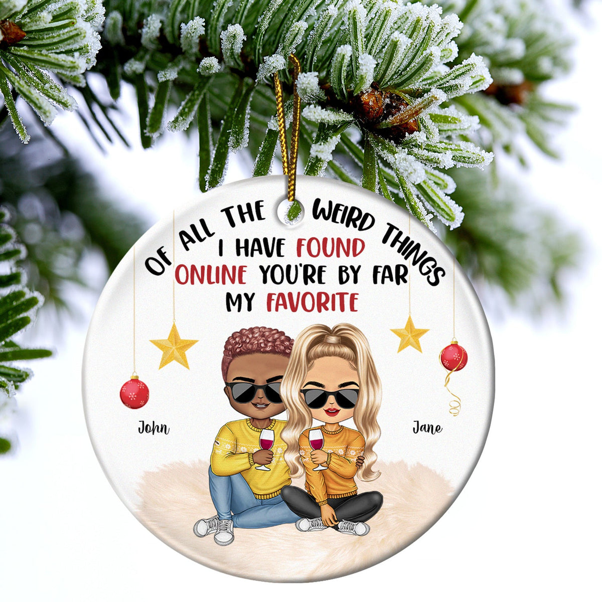 All Because Two People I Have Found Online - Christmas Gift For Couples - Personalized Circle Ceramic Ornament