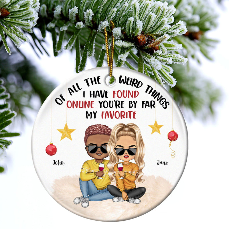 All Because Two People I Have Found Online - Christmas Gift For Couples - Personalized Circle Ceramic Ornament