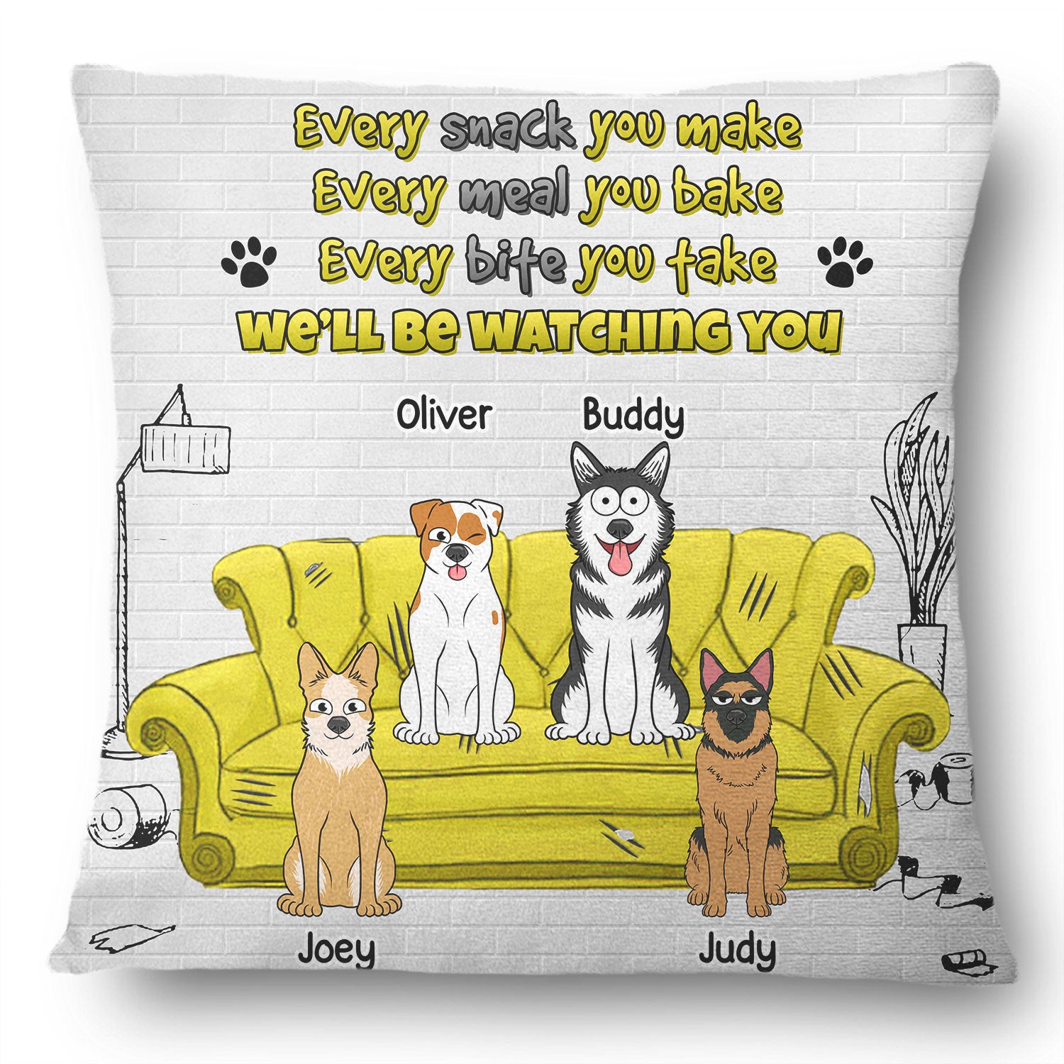 Every Snack You Make - Gift For Dog Lovers - Personalized Pillow