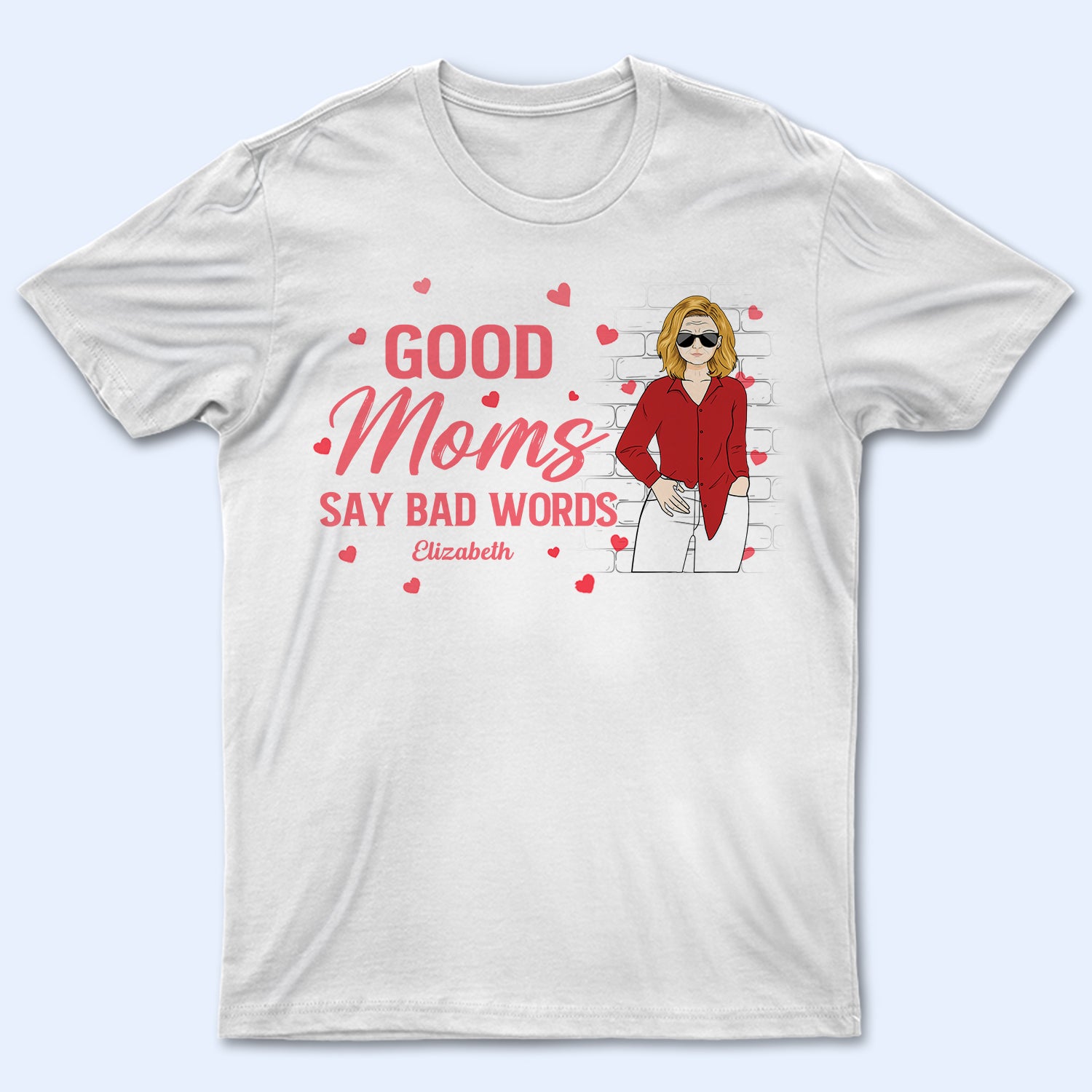 Good Moms Say Bad Words - Loving Gift For Mum, Mama - Personalized T Shirt