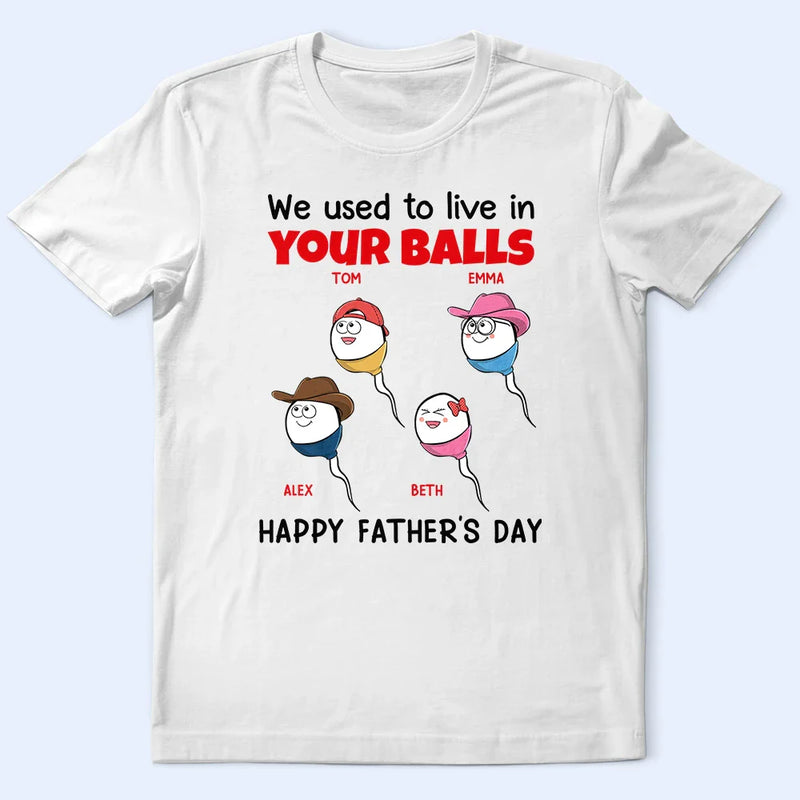 We Used To Live In Your Balls - Personalized T Shirt