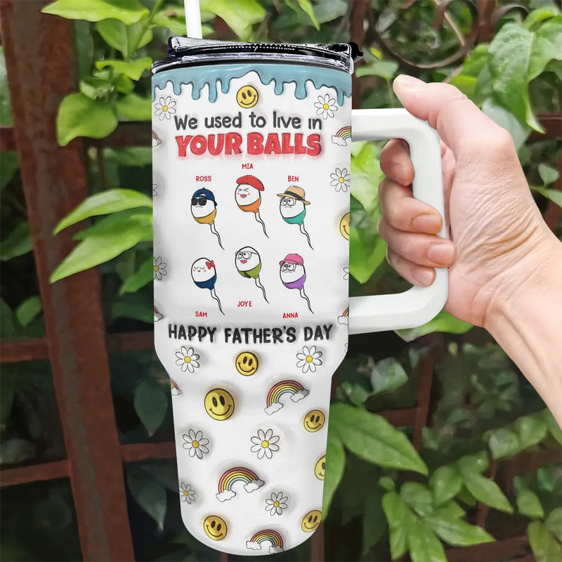 We Used To Live In Your Balls - 3D Inflated Effect Printed Tumbler, Personalized 40oz Tumbler With Straw