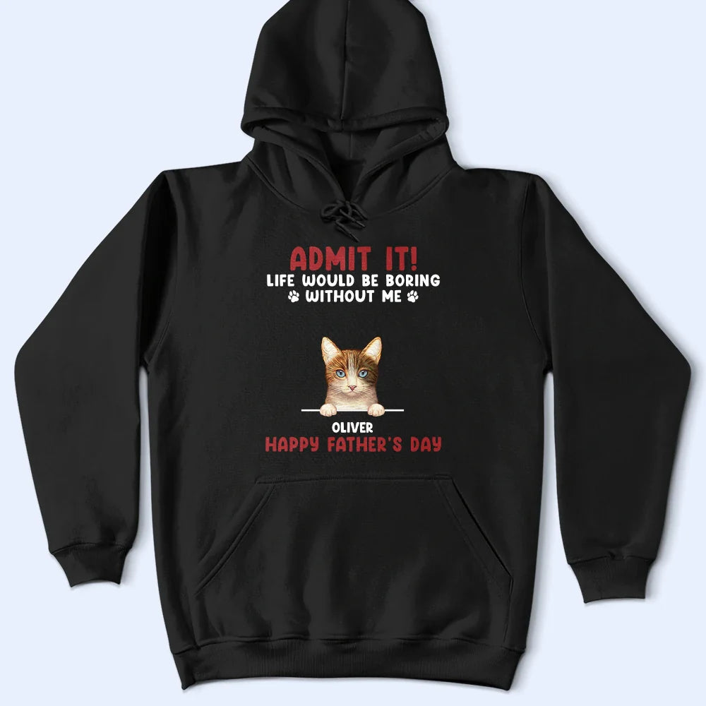 Admit It Life Would Be Boring Semi Real Pet - Personalized T Shirt