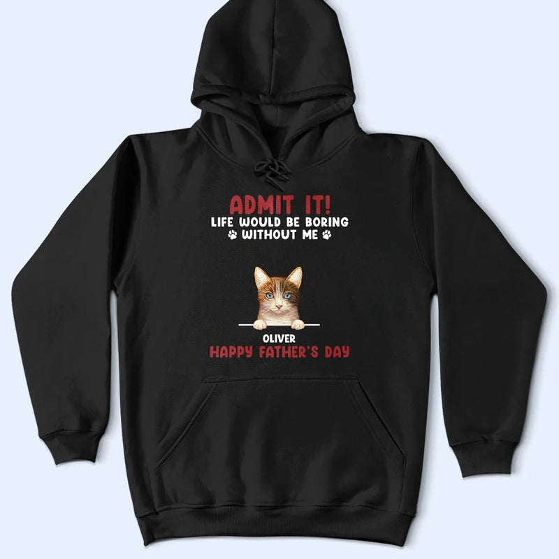Admit It Life Would Be Boring Semi Real Pet - Personalized T Shirt