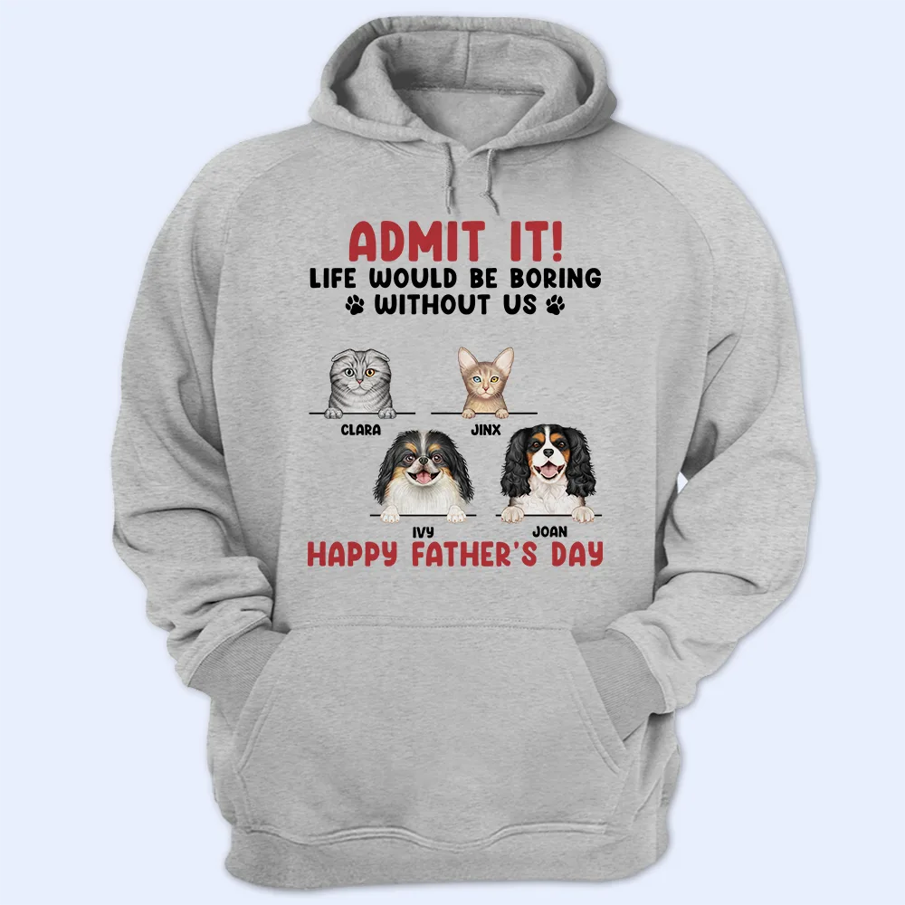 Admit It Life Would Be Boring Semi Real Pet - Personalized T Shirt