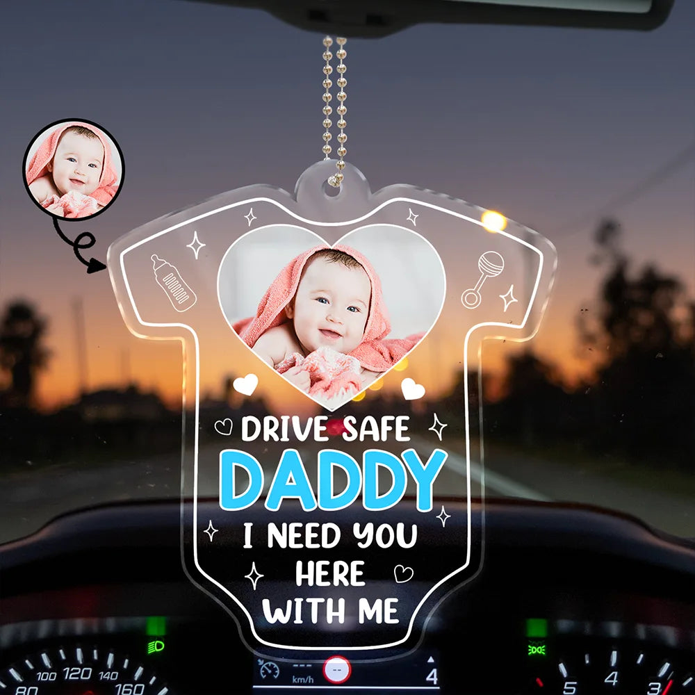 Custom Photo Drive Safe We Need You To Be Here - Personalized Acrylic Car Hanger
